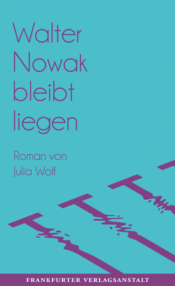 Walter Nowak bleibt liegen von Wolf,  Julia