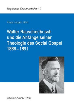 Walter Rauschenbusch und die Anfänge seiner Theologie des Social Gospel 1886-1891 von Jähn,  Klaus Jürgen