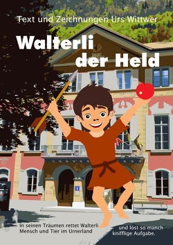 Walterli der Held von Wittwer,  Urs
