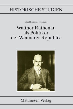 Walther Rathenau als Politiker der Weimarer Republik von Hentzschel-Fröhlings,  Jörg