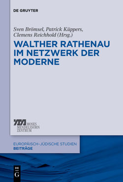 Walther Rathenau im Netzwerk der Moderne von Brömsel,  Sven, Küppers,  Patrick, Reichhold,  Clemens