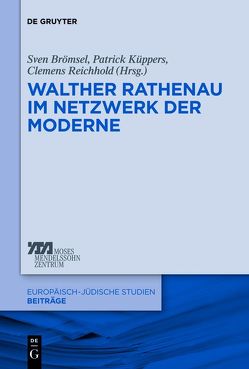 Walther Rathenau im Netzwerk der Moderne von Brömsel,  Sven, Küppers,  Patrick, Reichhold,  Clemens