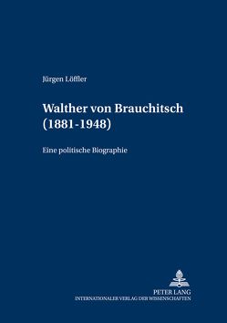 Walther von Brauchitsch (1881 – 1948) von Löffler,  Jürgen