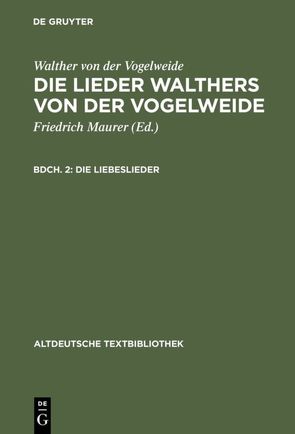 Walther von der Vogelweide: Die Lieder Walthers von der Vogelweide / Die Liebeslieder von Maurer,  Friedrich, Walther von der Vogelweide