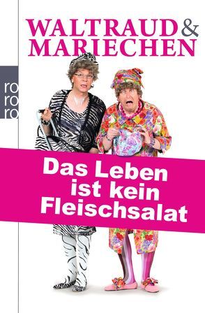 Waltraud & Mariechen: Das Leben ist kein Fleischsalat von Heißmann,  Volker, Rassau,  Martin, Schwarz,  Uwe, Wulff,  Thorsten