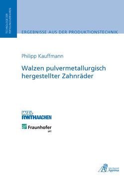 Walzen pulvermetallurgisch hergestellter Zahnräder von Kauffmann,  Philipp