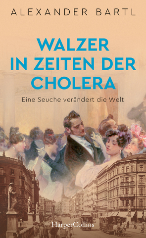 Walzer in Zeiten der Cholera – Eine Seuche verändert die Welt von Bartl,  Alexander