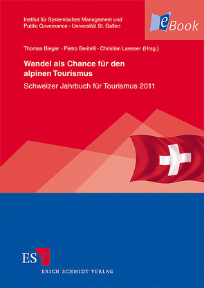 Wandel als Chance für den alpinen Tourismus von Beritelli,  Pietro, Bieger,  Thomas, Doepfer,  Benedict C., Grab,  Nicole, Haegeli,  Pascal, Haider,  Wolfgang, Keller,  Peter, Kollegger,  Andy, Laesser,  Christian, Leresche,  Pascal, Müller,  Hansruedi, Obi,  Adrian, Pechlaner,  Harald, Pröbstl,  Ulrike, Reuter,  Christopher, Rupf,  Reto, Rütter-Fischbacher,  Ursula, Stettler,  Jürg, Wehrli,  Roger, Zegg,  Roland