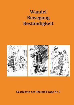 Wandel Bewegung Beständigkeit von Andreànszky,  Arpad Stephan, Blickenstorfer,  Hans-Ulrich, Odd Fellows Rheinfall-Loge Nr. 9 Schaffhausen, Rufer,  Friedrich A