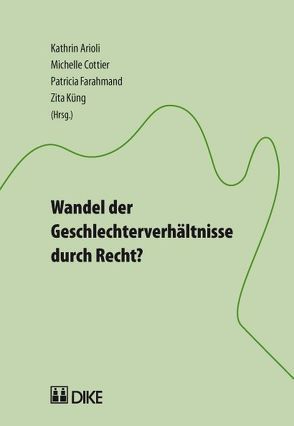 Wandel der Geschlechterverhältnisse durch Recht? von Arioli,  Kathrin, Cottier,  Michelle, Farahmand,  Patricia, Küng,  Zita