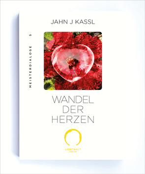WANDEL DER HERZEN von Kassl ,  Jahn J, Lichtwelt Verlag JJK-OG