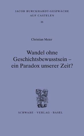 Wandel ohne Geschichtsbewusstsein – ein Paradox unserer Zeit? von Meier,  Christian