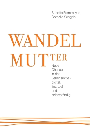 WANDELMUTter von Frommeyer,  Babette, Hein,  Susanne, Sengpiel,  Cornelia