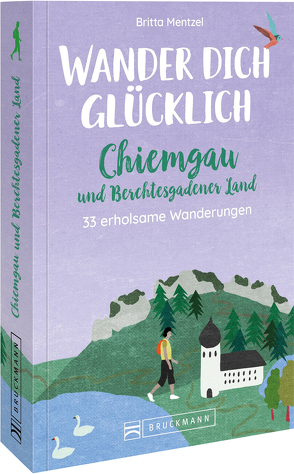 Wander dich glücklich – Chiemgau und Berchtesgadener Land von Mentzel,  Britta