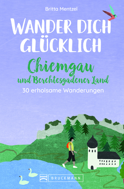 Wander dich glücklich – Chiemgau und Berchtesgadener Land von Mentzel,  Britta