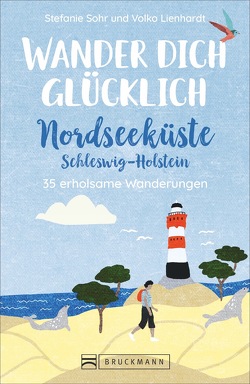 Wander dich glücklich – Nordseeküste Schleswig-Holstein von Volko Lienhardt,  Stefanie Sohr und