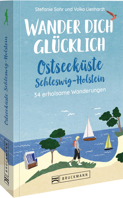 Wander dich glücklich – Ostseeküste Schleswig-Holstein von Volko Lienhardt,  Stefanie Sohr und