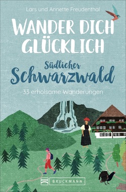 Wander dich glücklich – südlicher Schwarzwald von Freudenthal,  Lars und Annette