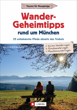 Wander-Geheimtipps rund um München von Bahnmüller,  Wilfried und Lisa