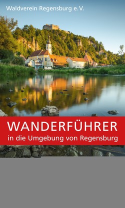 Wanderführer in die Umgebung von Regensburg von Waldverein Regensburg e. V.