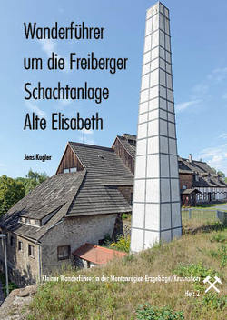 Wanderführer um die Freiberger Schachtanlage Alte Elisabeth von Kugler,  Jens