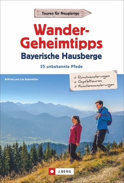 Wandergeheimtipps Bayerische Hausberge von Bahnmüller,  Wilfried und Lisa