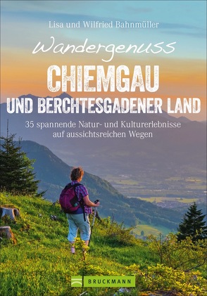 Wandergenuss Chiemgau und Berchtesgadener Land von Bahnmüller,  Wilfried und Lisa