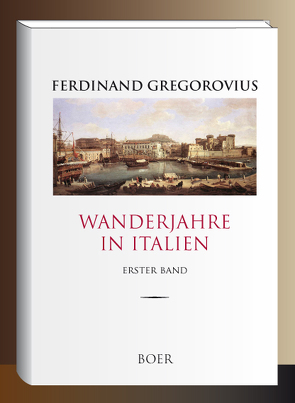 Wanderjahre in Italien, Band 1 von Gregorovius,  Ferdinand, Schillmann,  Fritz