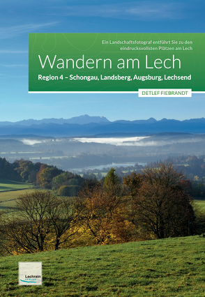 Wandern am Lech – Region 4 – Schongau, Landsberg, Augsburg, Lechsend von Fiebrandt,  Detlef