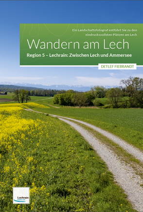 Wandern am Lech – Region 5 – Zwischen Lech und Ammersee von Fiebrandt,  Detlef