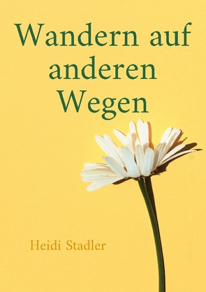 Wandern auf anderen Wegen von Stadler,  Heidi