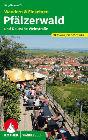 Wandern & Einkehren Pfälzerwald und Deutsche Weinstraße von Titz,  Jörg-Thomas