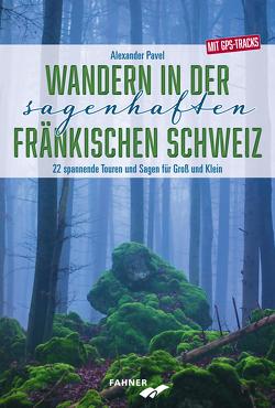 Wandern in der sagenhaften Fränkischen Schweiz von Pavel,  Alexander