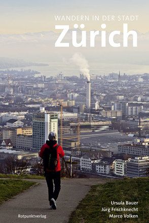 Wandern in der Stadt Zürich von Bauer,  Ursula, Frischknecht,  Jürg, Volken,  Marco