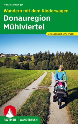 Wandern mit dem Kinderwagen Donauregion – Mühlviertel von Dattinger,  Michaela