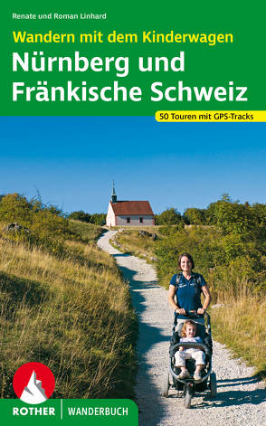 Wandern mit dem Kinderwagen Nürnberg – Fränkische Schweiz von Linhard,  Renate, Linhard,  Roman