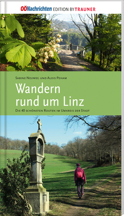 Wandern rund um Linz von Neuweg,  Sabine, Peham,  Alois