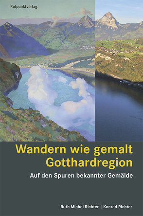 Wandern wie gemalt Gotthardregion von Richter,  Konrad, Richter,  Ruth Michel