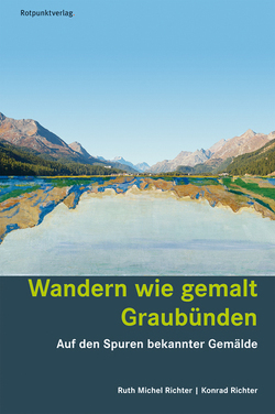 Wandern wie gemalt Graubünden von Richter,  Konrad, Richter,  Ruth Michel