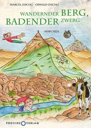 Wandernder Berg, badender Zwerg von Zischg,  Marcel, Zischg,  Oswald