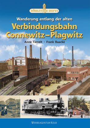 Wanderung entlang der Verbindungsbahn Connewitz–Plagwitz von Baacke,  Frank, Tienelt,  Anne