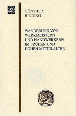 Wanderung von Werkmeistern und Handwerkern im frühen und hohen Mittelalter von Binding,  Günther