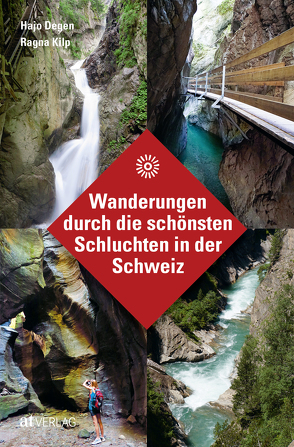 Wanderungen durch die schönsten Schluchten in der Schweiz von Degen,  Hans Joachim, Kilp,  Ragna