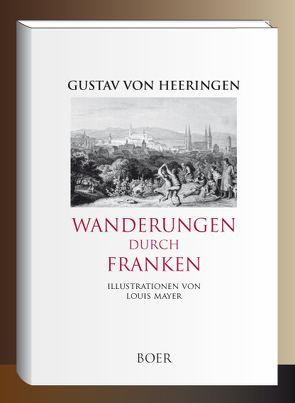 Wanderungen durch Franken von Heeringen,  Gustav Adolf von, Mayer,  Louis
