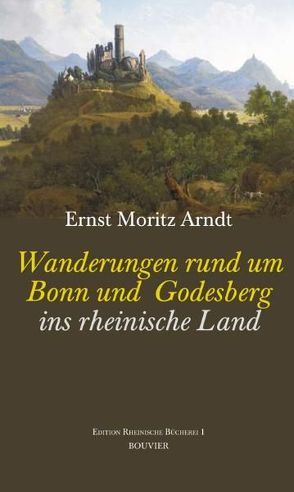 Wanderungen rund um Bonn und Godesberg ins rheinische Land von Arndt,  Ernst M, Gansen,  Georg