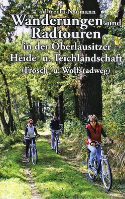 Wanderungen und Radtouren in der Oberlausitzer Heide- und Teichlandschaft von Neumann,  Albrecht