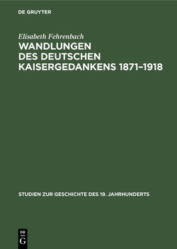 Wandlungen des deutschen Kaisergedankens 1871–1918 von Fehrenbach,  Elisabeth