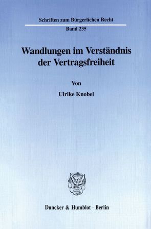 Wandlungen im Verständnis der Vertragsfreiheit. von Knobel,  Ulrike