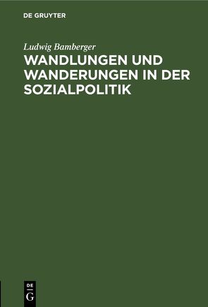 Wandlungen und Wanderungen in der Sozialpolitik von Bamberger,  Ludwig