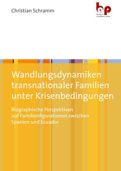 Wandlungsdynamiken transnationaler Familien unter Krisenbedingungen von Schramm,  Christian